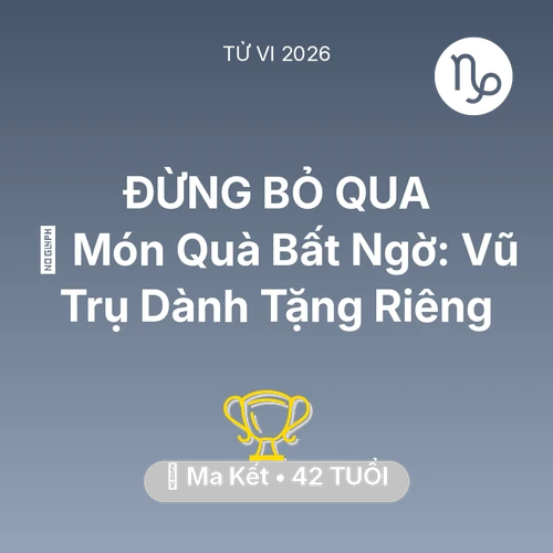 Vận hạn Ma Kết sinh năm 1984 trong năm (2026): 🎁 Món Quà Bất Ngờ: Vũ Trụ Dành Tặng Riêng Ma Kết