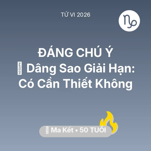 Tử vi Ma Kết sinh năm 1976 trong năm 2026: 🕯️ Dâng Sao Giải Hạn: Ma Kết Có Cần Thiết Không