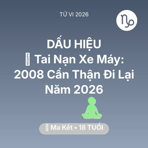 Vận hạn Ma Kết sinh năm 2008 trong năm (2026): 🏍️ Tai Nạn Xe Máy: Ma Kết 2008 Cẩn Thận Đi Lại Năm 2026