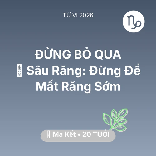 Xem tử vi Ma Kết sinh năm 2006 : 🦷 Sâu Răng: Ma Kết Đừng Để Mất Răng Sớm