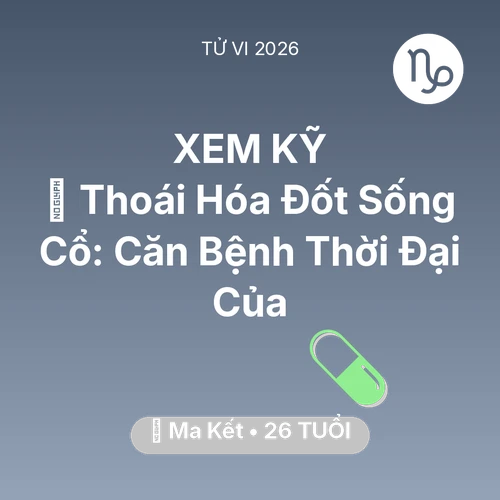 Xem tử vi Ma Kết sinh năm 2000 : 🦴 Thoái Hóa Đốt Sống Cổ: Căn Bệnh Thời Đại Của Ma Kết