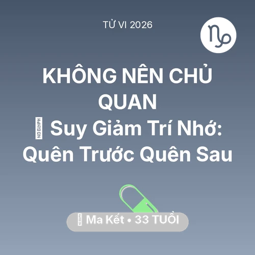 Tử vi Ma Kết sinh năm 1993 trong năm 2026: 🧠 Suy Giảm Trí Nhớ: Ma Kết Quên Trước Quên Sau