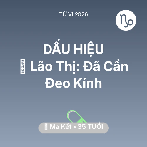 Vận hạn Ma Kết sinh năm 1991 trong năm (2026): 👀 Lão Thị: Ma Kết Đã Cần Đeo Kính