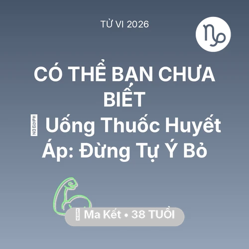Vận hạn Ma Kết sinh năm 1988 trong năm (2026): 💊 Uống Thuốc Huyết Áp: Ma Kết Đừng Tự Ý Bỏ