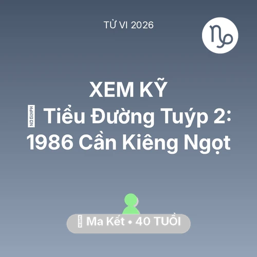 Xem tử vi Ma Kết sinh năm 1986 : 🛑 Tiểu Đường Tuýp 2: Ma Kết 1986 Cần Kiêng Ngọt