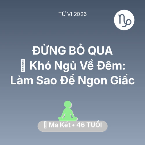 Vận hạn Ma Kết sinh năm 1980 trong năm (2026): 🛌 Khó Ngủ Về Đêm: Ma Kết Làm Sao Để Ngon Giấc