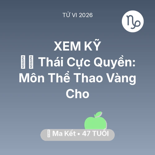 Vận hạn Ma Kết sinh năm 1979 trong năm (2026): 🧘‍♂️ Thái Cực Quyền: Môn Thể Thao Vàng Cho Ma Kết