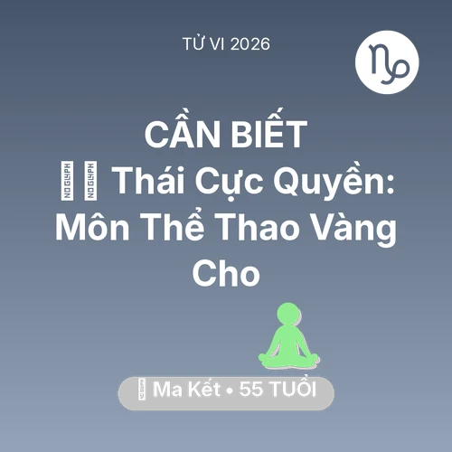 Xem tử vi Ma Kết sinh năm 1971 : 🧘‍♂️ Thái Cực Quyền: Môn Thể Thao Vàng Cho Ma Kết