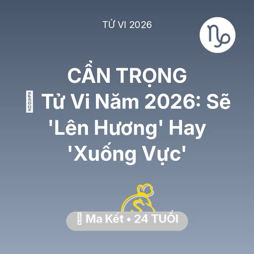 Tử vi Ma Kết sinh năm 2002 trong năm 2026: 🔥 Tử Vi Năm 2026: Ma Kết Sẽ 'Lên Hương' Hay 'Xuống Vực'