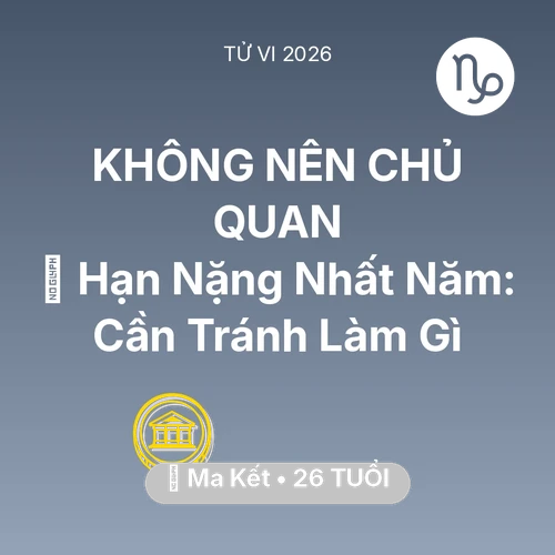 Tử vi Ma Kết sinh năm 2000 trong năm 2026: 📉 Hạn Nặng Nhất Năm: Ma Kết Cần Tránh Làm Gì