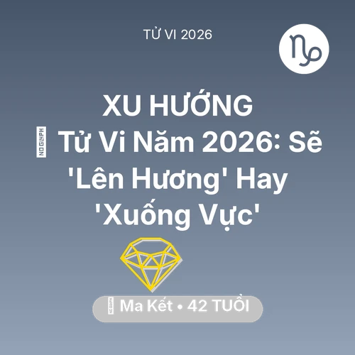 Xem tử vi Ma Kết sinh năm 1984 : 🔥 Tử Vi Năm 2026: Ma Kết Sẽ 'Lên Hương' Hay 'Xuống Vực'