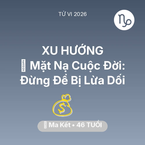Tử vi Ma Kết sinh năm 1980 trong năm 2026: 🎭 Mặt Nạ Cuộc Đời: Ma Kết Đừng Để Bị Lừa Dối