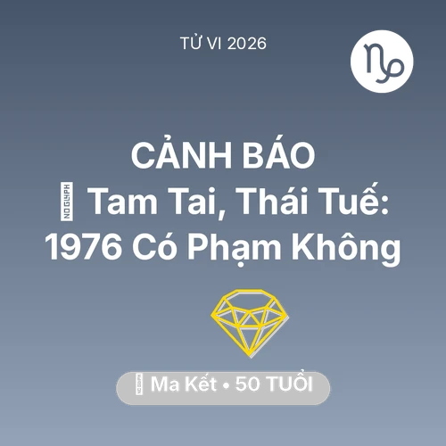 Xem tử vi Ma Kết sinh năm 1976 : 👹 Tam Tai, Thái Tuế: Ma Kết 1976 Có Phạm Không
