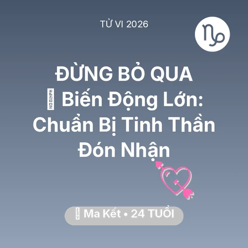 Tử vi Ma Kết sinh năm 2002 trong năm 2026: 🌪️ Biến Động Lớn: Ma Kết Chuẩn Bị Tinh Thần Đón Nhận