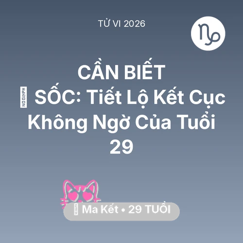 Tử vi Ma Kết sinh năm 1997 trong năm 2026: 😱 SỐC: Tiết Lộ Kết Cục Không Ngờ Của Ma Kết Tuổi 29