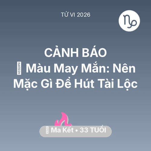 Xem tử vi Ma Kết sinh năm 1993 : 🍀 Màu May Mắn: Ma Kết Nên Mặc Gì Để Hút Tài Lộc