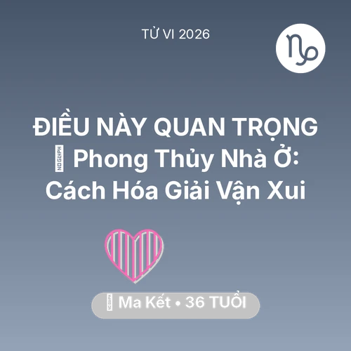Vận hạn Ma Kết sinh năm 1990 trong năm (2026): 🏠 Phong Thủy Nhà Ở: Cách Ma Kết Hóa Giải Vận Xui