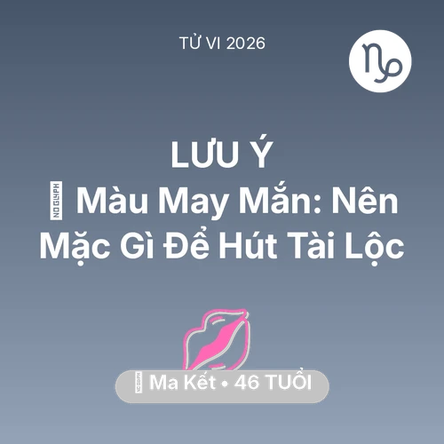 Tử vi Ma Kết sinh năm 1980 trong năm 2026: 🍀 Màu May Mắn: Ma Kết Nên Mặc Gì Để Hút Tài Lộc