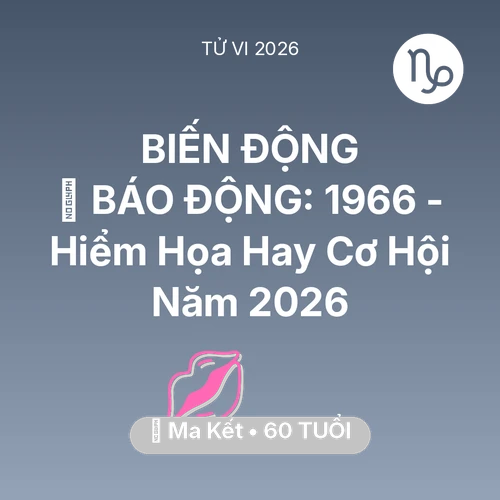 Tử vi Ma Kết sinh năm 1966 trong năm 2026: 🚨 BÁO ĐỘNG: Ma Kết 1966 - Hiểm Họa Hay Cơ Hội Năm 2026