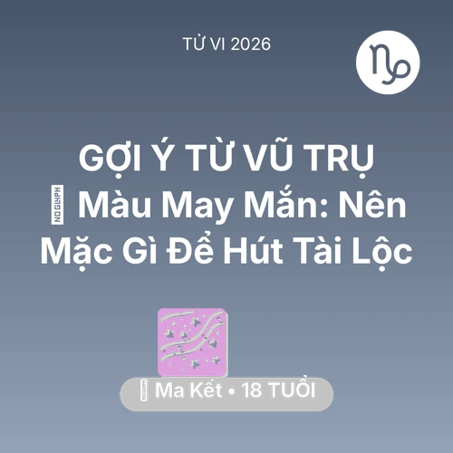 Tử vi Ma Kết sinh năm 2008 trong năm 2026: 🍀 Màu May Mắn: Ma Kết Nên Mặc Gì Để Hút Tài Lộc