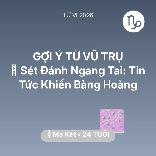 Vận hạn Ma Kết sinh năm 2002 trong năm (2026): ⚡ Sét Đánh Ngang Tai: Tin Tức Khiến Ma Kết Bàng Hoàng