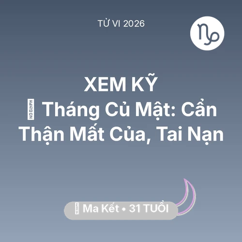 Vận hạn Ma Kết sinh năm 1995 trong năm (2026): 🛑 Tháng Củ Mật: Ma Kết Cẩn Thận Mất Của, Tai Nạn