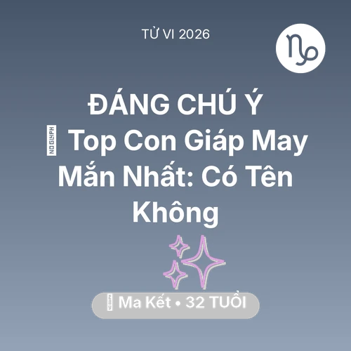 Vận hạn Ma Kết sinh năm 1994 trong năm (2026): 🏆 Top Con Giáp May Mắn Nhất: Có Tên Ma Kết Không