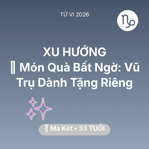 Tử vi Ma Kết sinh năm 1993 trong năm 2026: 🎁 Món Quà Bất Ngờ: Vũ Trụ Dành Tặng Riêng Ma Kết
