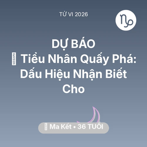 Vận hạn Ma Kết sinh năm 1990 trong năm (2026): 👺 Tiểu Nhân Quấy Phá: Dấu Hiệu Nhận Biết Cho Ma Kết