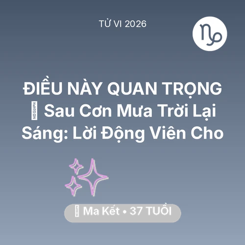 Xem tử vi Ma Kết sinh năm 1989 : 🌈 Sau Cơn Mưa Trời Lại Sáng: Lời Động Viên Cho Ma Kết
