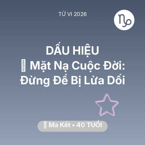 Tử vi Ma Kết sinh năm 1986 trong năm 2026: 🎭 Mặt Nạ Cuộc Đời: Ma Kết Đừng Để Bị Lừa Dối