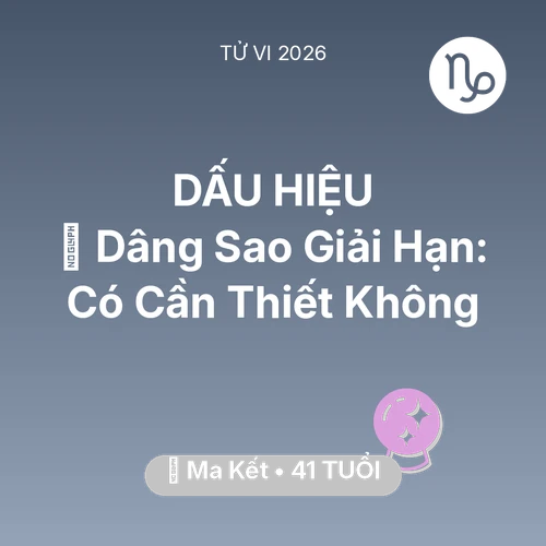 Vận hạn Ma Kết sinh năm 1985 trong năm (2026): 🕯️ Dâng Sao Giải Hạn: Ma Kết Có Cần Thiết Không