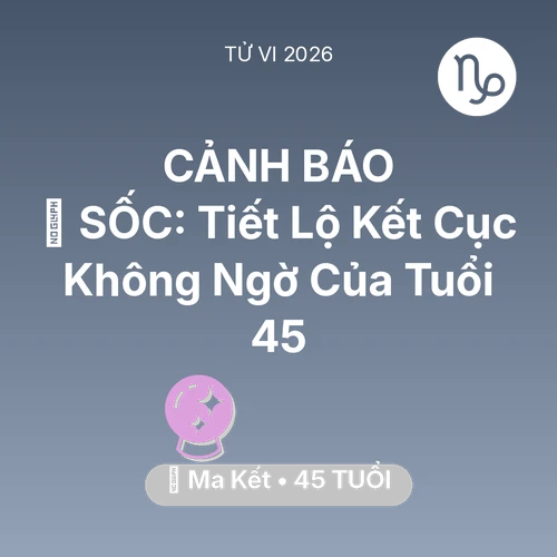 Vận hạn Ma Kết sinh năm 1981 trong năm (2026): 😱 SỐC: Tiết Lộ Kết Cục Không Ngờ Của Ma Kết Tuổi 45