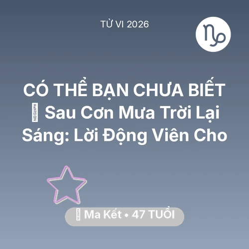 Xem tử vi Ma Kết sinh năm 1979 : 🌈 Sau Cơn Mưa Trời Lại Sáng: Lời Động Viên Cho Ma Kết