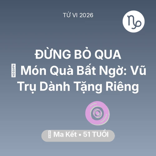 Tử vi Ma Kết sinh năm 1975 trong năm 2026: 🎁 Món Quà Bất Ngờ: Vũ Trụ Dành Tặng Riêng Ma Kết