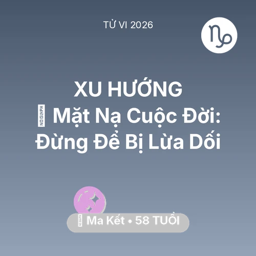 Xem tử vi Ma Kết sinh năm 1968 : 🎭 Mặt Nạ Cuộc Đời: Ma Kết Đừng Để Bị Lừa Dối