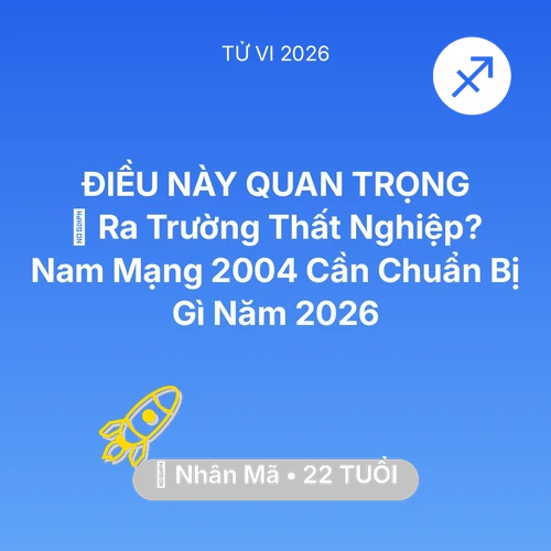 Vận hạn Nhân Mã sinh năm 2004 trong năm (2026): 🎓 Ra Trường Thất Nghiệp? Nam Mạng Nhân Mã 2004 Cần Chuẩn Bị Gì Năm 2026