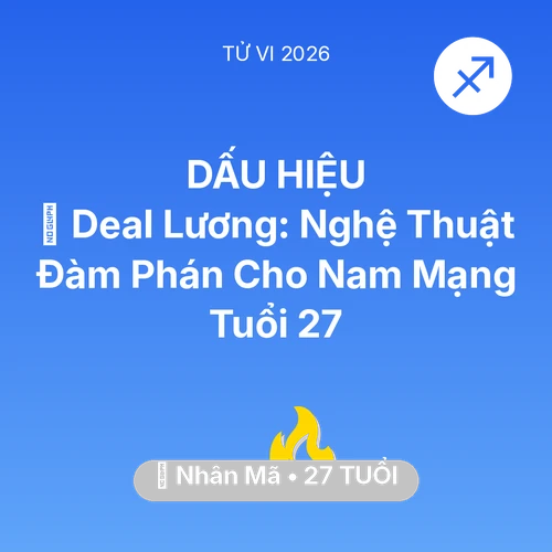 Vận hạn Nhân Mã sinh năm 1999 trong năm (2026): 💰 Deal Lương: Nghệ Thuật Đàm Phán Cho Nam Mạng Nhân Mã Tuổi 27