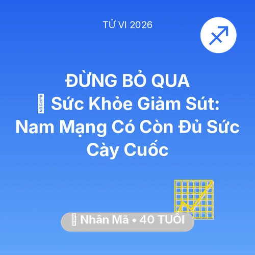 Tử vi Nhân Mã sinh năm 1986 trong năm 2026: 🏥 Sức Khỏe Giảm Sút: Nam Mạng Nhân Mã Có Còn Đủ Sức Cày Cuốc