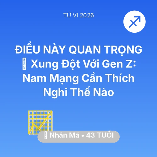 Tử vi Nhân Mã sinh năm 1983 trong năm 2026: 🛑 Xung Đột Với Gen Z: Nam Mạng Nhân Mã Cần Thích Nghi Thế Nào