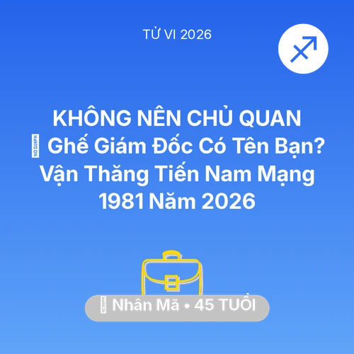Tử vi Nhân Mã sinh năm 1981 trong năm 2026: 👑 Ghế Giám Đốc Có Tên Bạn? Vận Thăng Tiến Nam Mạng Nhân Mã 1981 Năm 2026