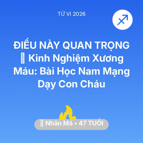 Xem tử vi Nhân Mã sinh năm 1979 Nam Mạng: 🗝️ Kinh Nghiệm Xương Máu: Bài Học Nam Mạng Nhân Mã Dạy Con Cháu
