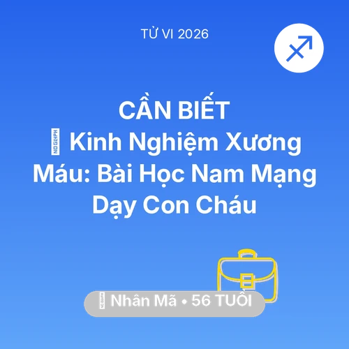 Tử vi Nhân Mã sinh năm 1970 trong năm 2026: 🗝️ Kinh Nghiệm Xương Máu: Bài Học Nam Mạng Nhân Mã Dạy Con Cháu