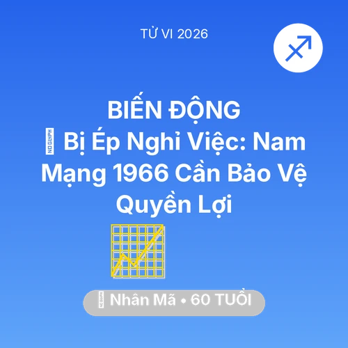 Vận hạn Nhân Mã sinh năm 1966 trong năm (2026): 📉 Bị Ép Nghỉ Việc: Nam Mạng Nhân Mã 1966 Cần Bảo Vệ Quyền Lợi