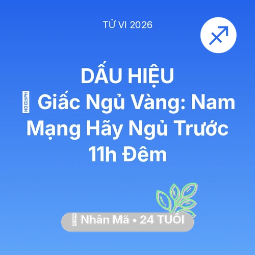 Xem tử vi Nhân Mã sinh năm 2002 Nam Mạng: 🗝️ Giấc Ngủ Vàng: Nam Mạng Nhân Mã Hãy Ngủ Trước 11h Đêm