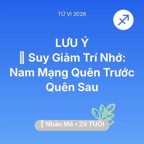 Vận hạn Nhân Mã sinh năm 1997 trong năm (2026): 🧠 Suy Giảm Trí Nhớ: Nam Mạng Nhân Mã Quên Trước Quên Sau
