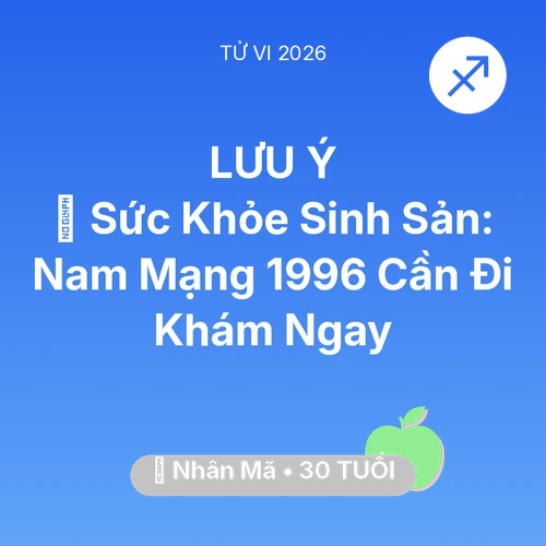 Tử vi Nhân Mã sinh năm 1996 trong năm 2026: 🤰 Sức Khỏe Sinh Sản: Nam Mạng Nhân Mã 1996 Cần Đi Khám Ngay