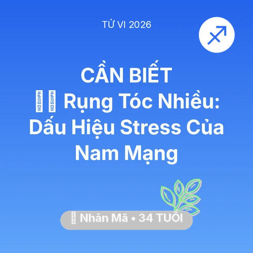 Tử vi Nhân Mã sinh năm 1992 trong năm 2026: 💇‍♀️ Rụng Tóc Nhiều: Dấu Hiệu Stress Của Nam Mạng Nhân Mã