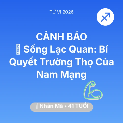 Vận hạn Nhân Mã sinh năm 1985 trong năm (2026): 🌟 Sống Lạc Quan: Bí Quyết Trường Thọ Của Nam Mạng Nhân Mã