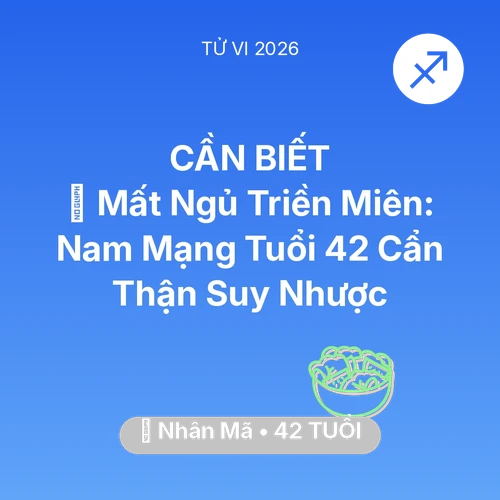 Vận hạn Nhân Mã sinh năm 1984 trong năm (2026): 💤 Mất Ngủ Triền Miên: Nam Mạng Nhân Mã Tuổi 42 Cẩn Thận Suy Nhược